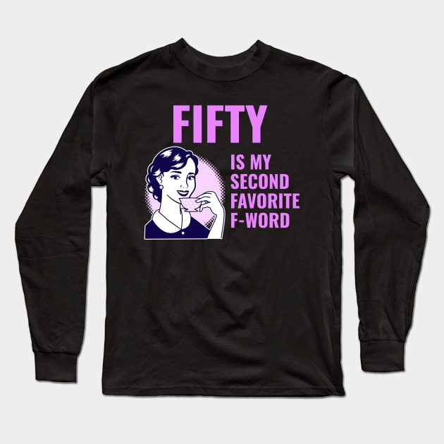 Fifty is my second favorite f-word Long Sleeve T-Shirt by WizardingWorld